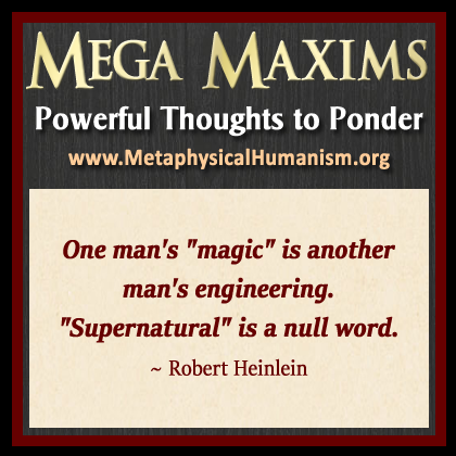 One mans magic is another mans engineering. Supernatural is a null word. ~ Robert Heinlein