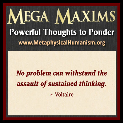 No problem can withstand the assault of sustained thinking. ~ Voltaire