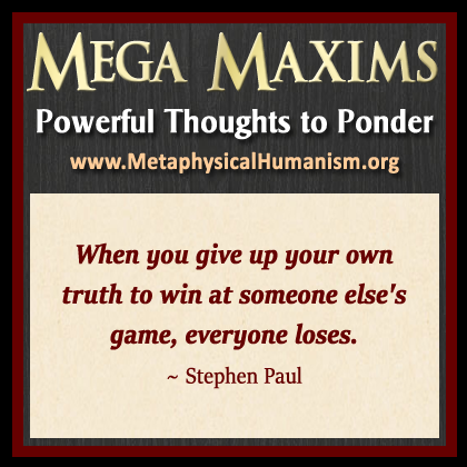 When you give up your own truth to win at someone else's game, everyone loses. ~ Stephen Paul