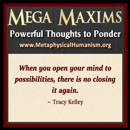 When you open your mind to possibilities, there is no closing it again. ~ Tracy Kelley